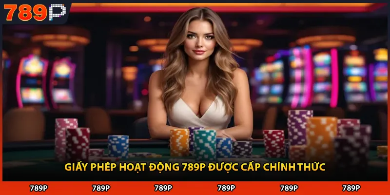 Giấy phép hoạt động 789P được cấp chính thức
