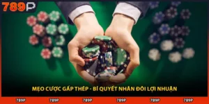 Mẹo Cược Gấp Thép - Bí Quyết Nhân Đôi Lợi Nhuận